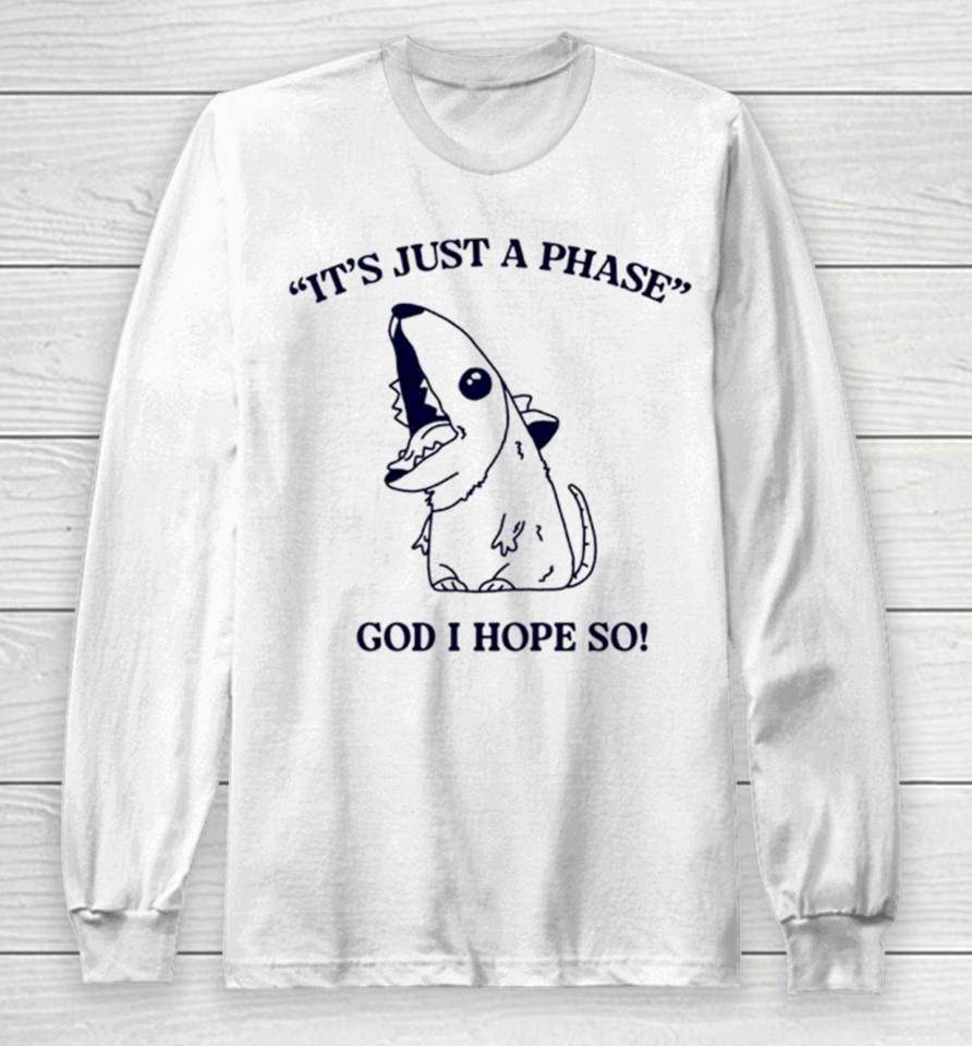 Ratth It’s Just A Phase God I Hope So Long Sleeve T-Shirt