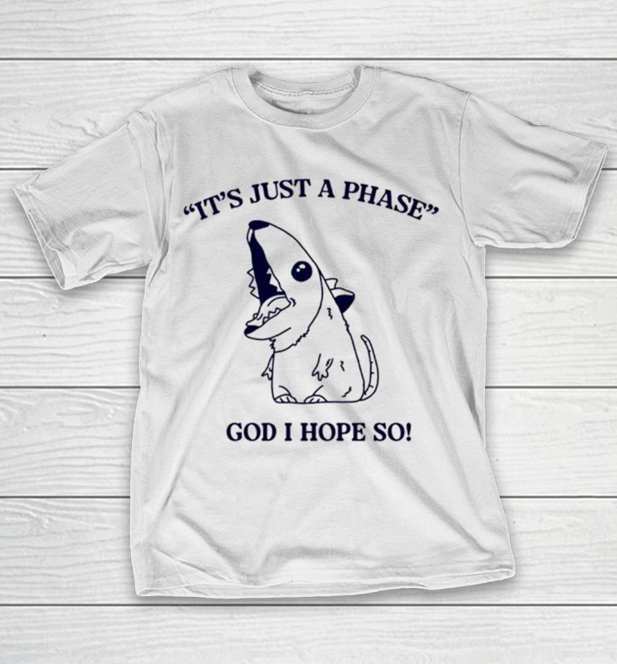 Ratth It’s Just A Phase God I Hope So T-Shirt