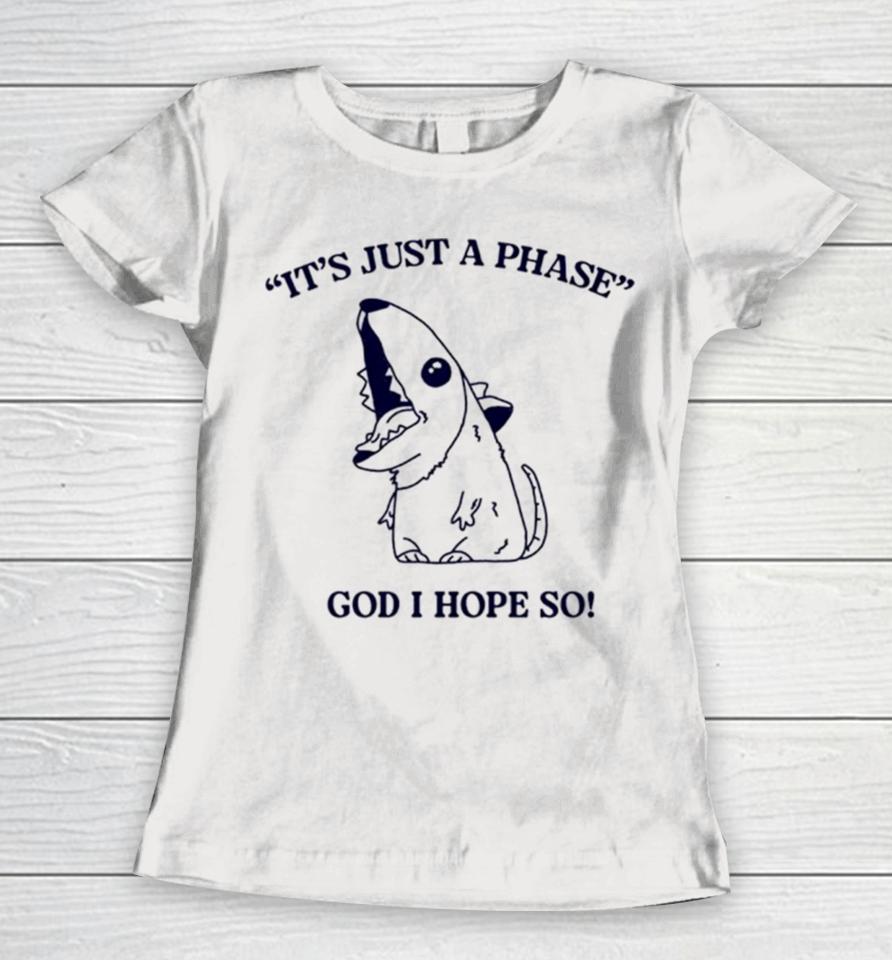Ratth It’s Just A Phase God I Hope So Women T-Shirt