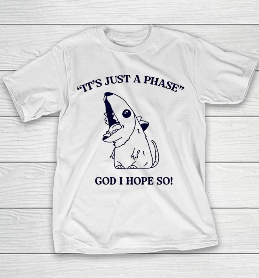 Ratth It’s Just A Phase God I Hope So Youth T-Shirt