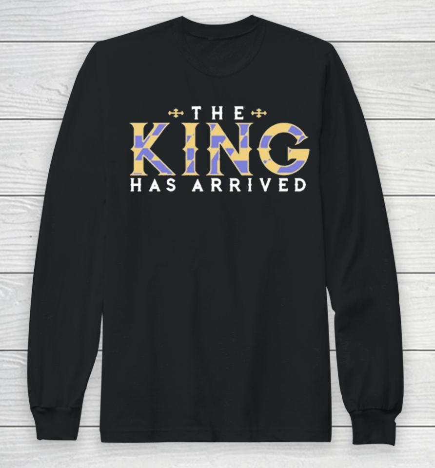 Ravens The King Has Arrived Long Sleeve T-Shirt