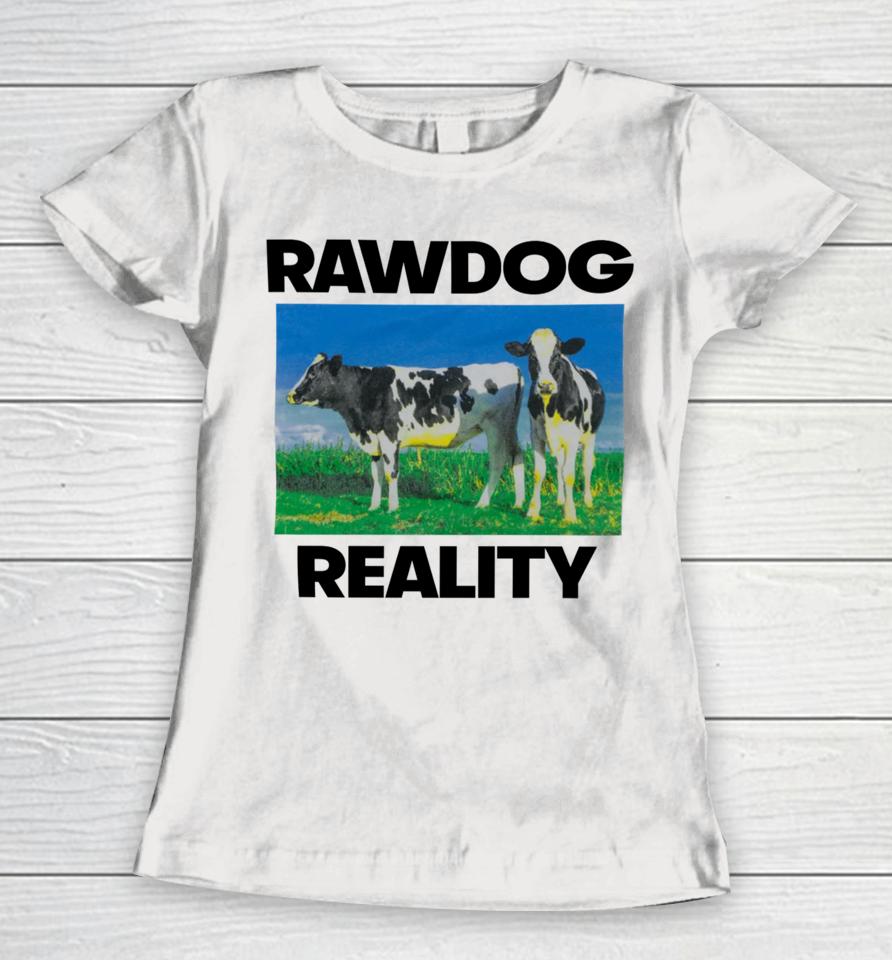 Rawdog Reality Women T-Shirt