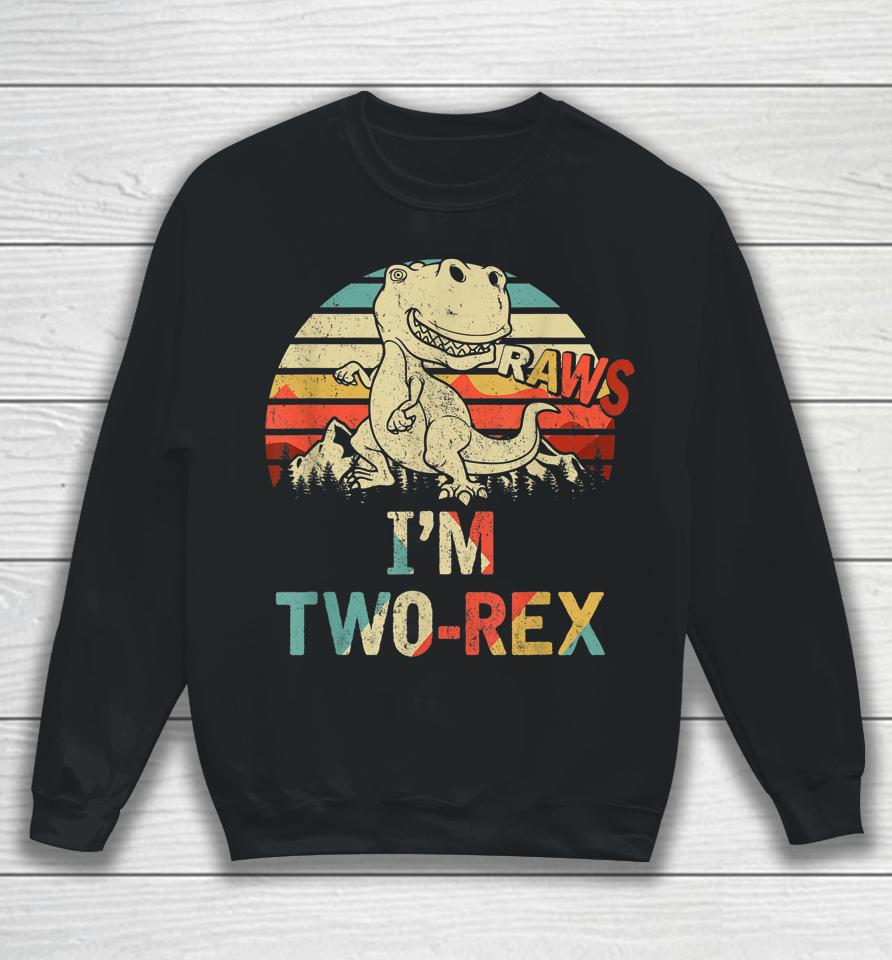 Raws I'm Two-Rex 2Nd Birthday Boy Dinosaur Vintage Sweatshirt