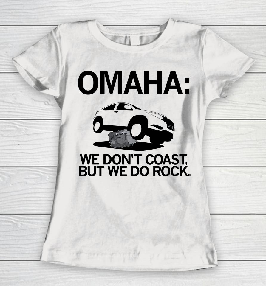Ray Gun Shop Omaha We Don't Coast But We Do Rock Women T-Shirt