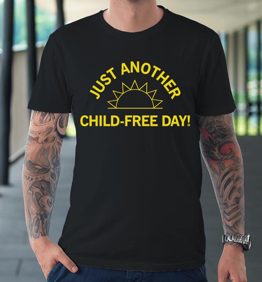 Raygun Merch Just Another Child-Free Day Premium T-Shirt