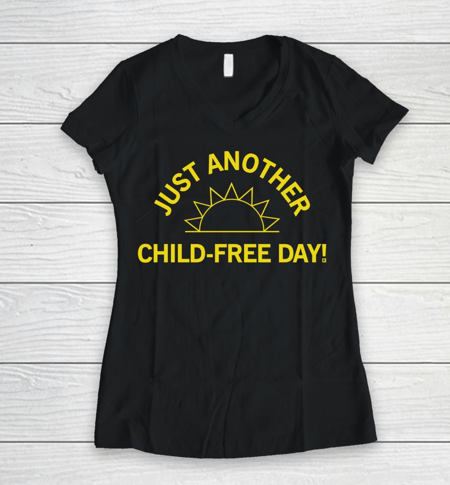 Raygun Merch Just Another Child-Free Day Women V-Neck T-Shirt