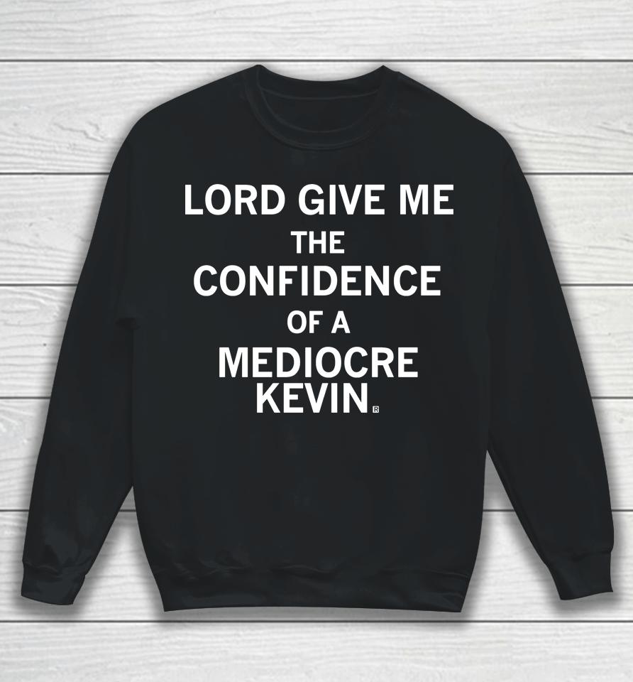 Raygun Shop Lord Give Me The Confidence Of A Mediocre Kevin Sweatshirt