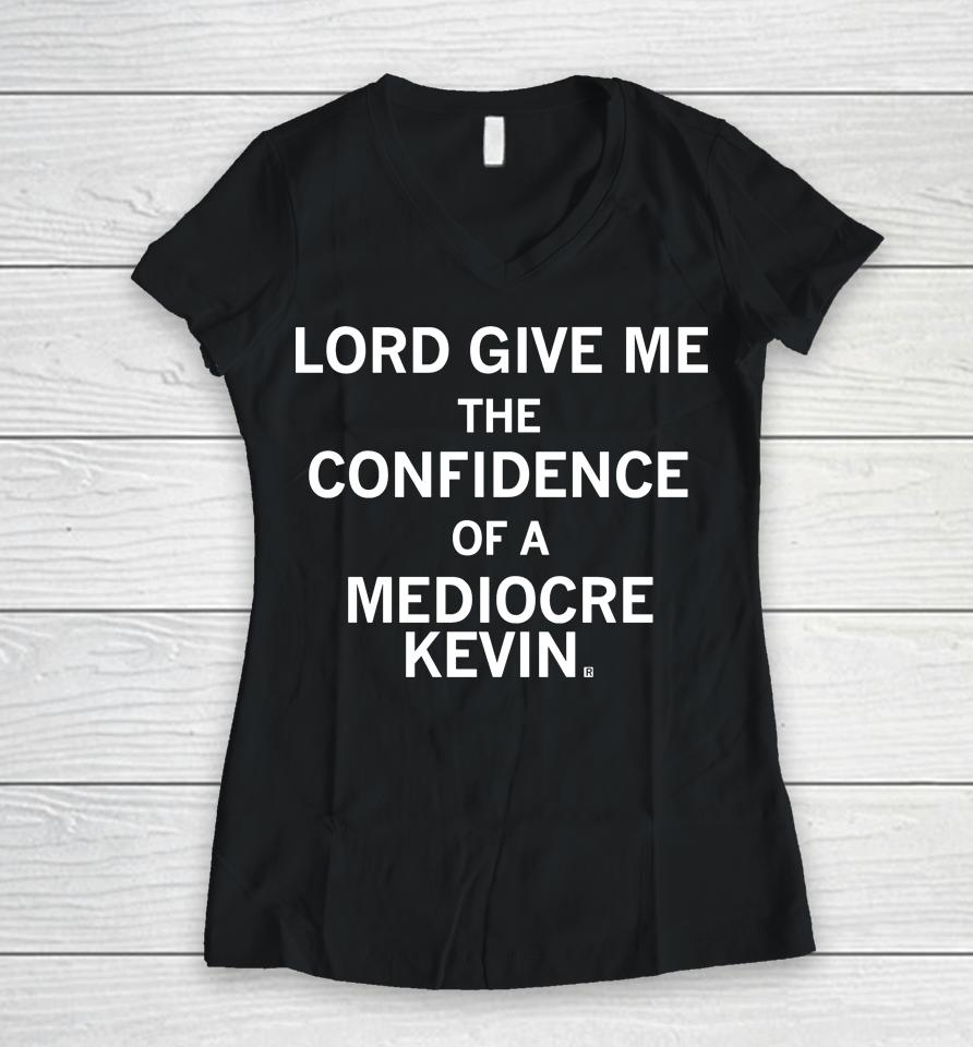 Raygun Shop Lord Give Me The Confidence Of A Mediocre Kevin Women V-Neck T-Shirt
