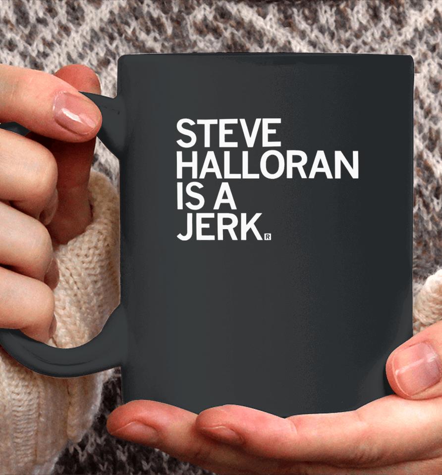 Raygun Steve Halloran Is A Jerk Coffee Mug