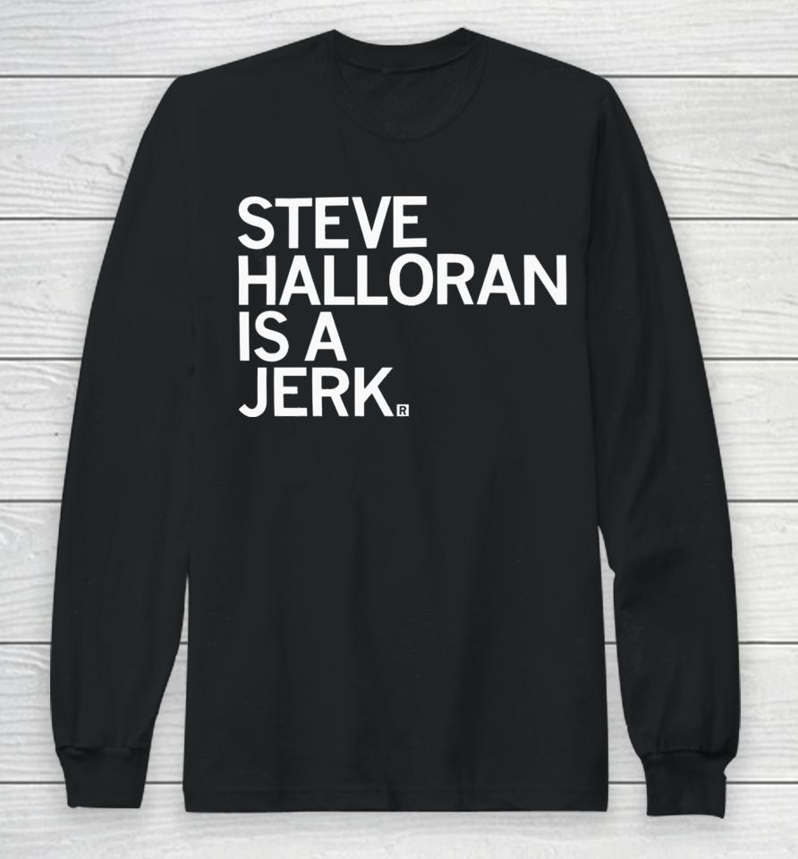 Raygun Steve Halloran Is A Jerk Long Sleeve T-Shirt