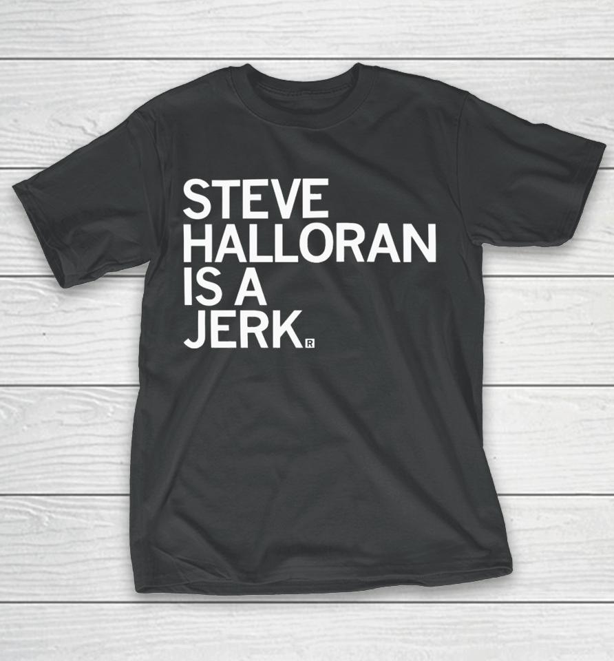 Raygun Steve Halloran Is A Jerk T-Shirt