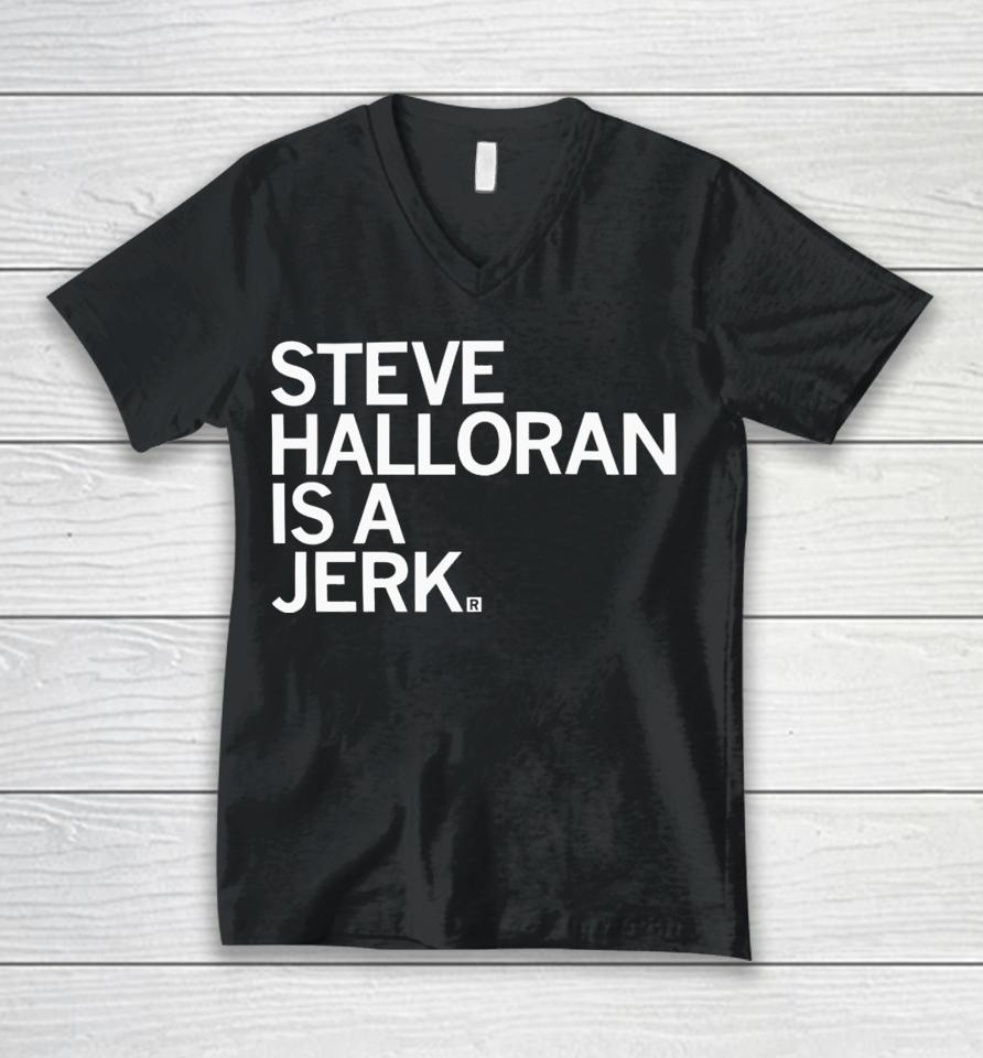 Raygun Steve Halloran Is A Jerk Unisex V-Neck T-Shirt