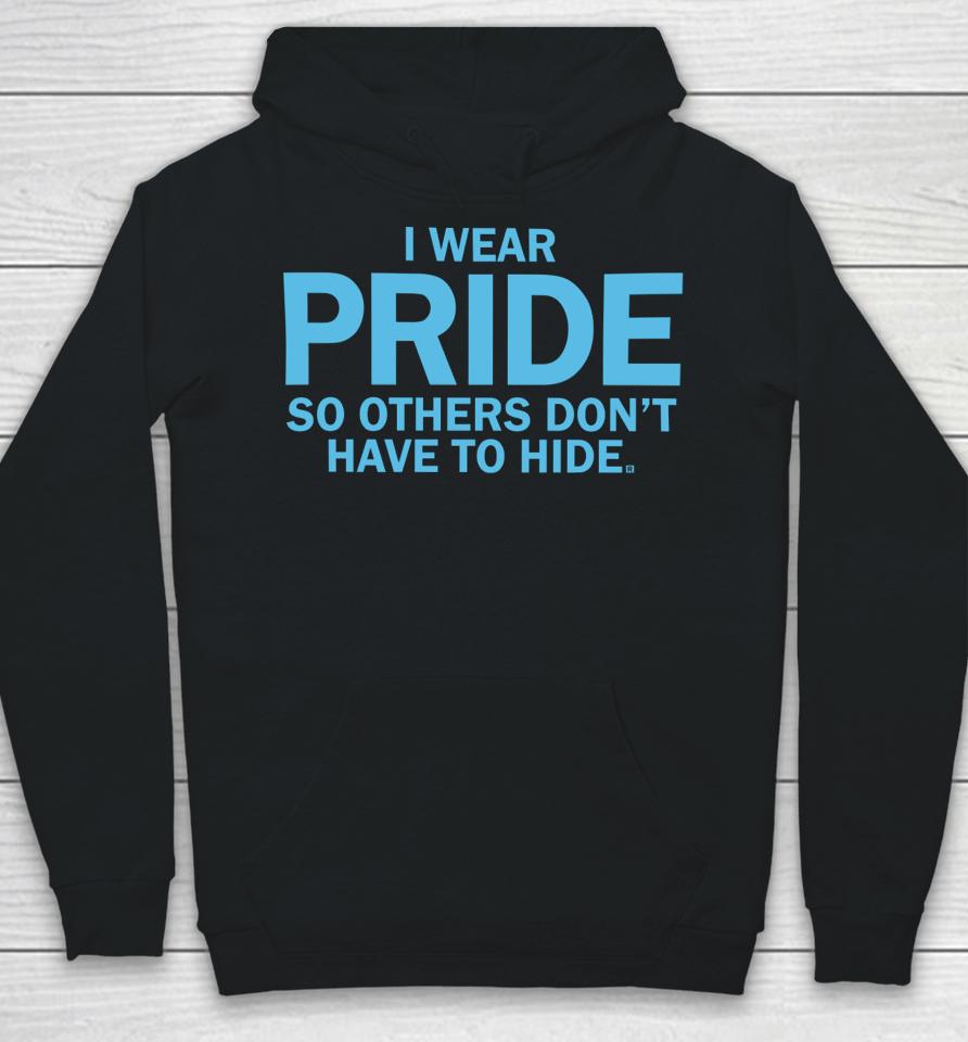 Raygunshirts I Wear Pride So Others Don't Have To Hide Hoodie