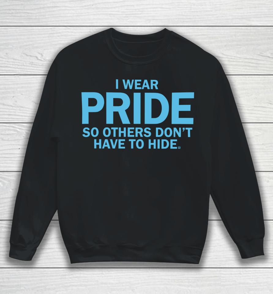 Raygunshirts I Wear Pride So Others Don't Have To Hide Sweatshirt