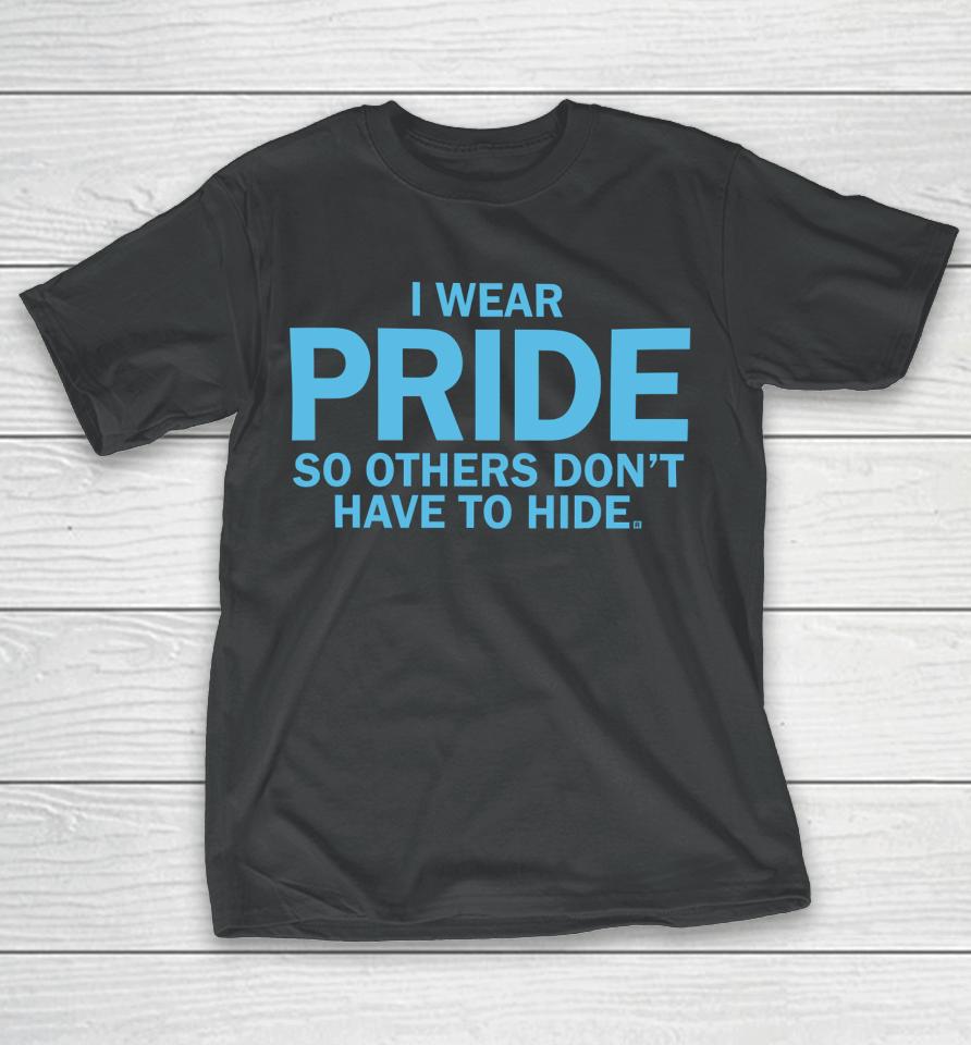 Raygunshirts I Wear Pride So Others Don't Have To Hide T-Shirt