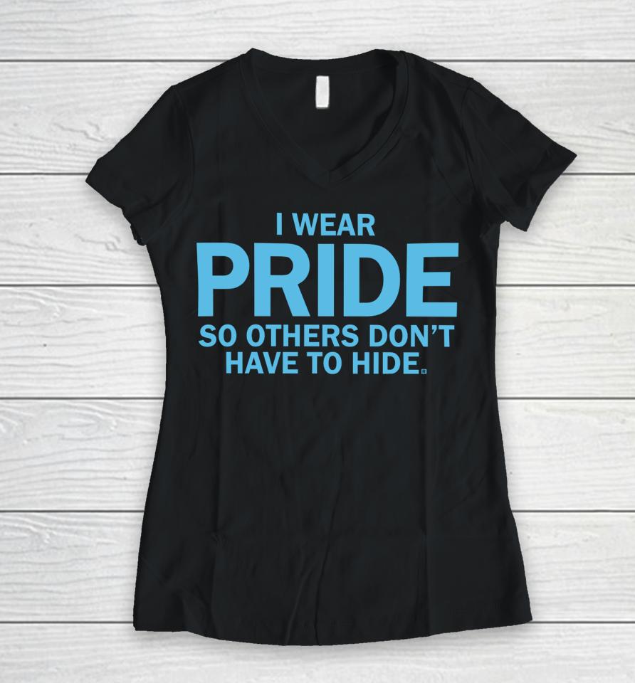 Raygunshirts I Wear Pride So Others Don't Have To Hide Women V-Neck T-Shirt