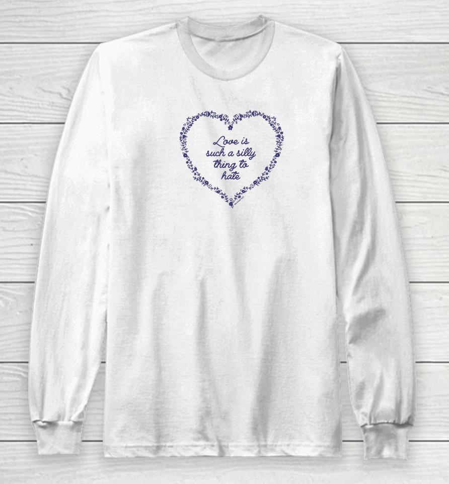 Raygunsite Love Is Such A Silly Thing To Hate Long Sleeve T-Shirt