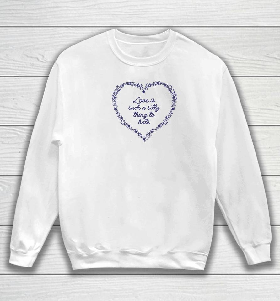 Raygunsite Love Is Such A Silly Thing To Hate Sweatshirt