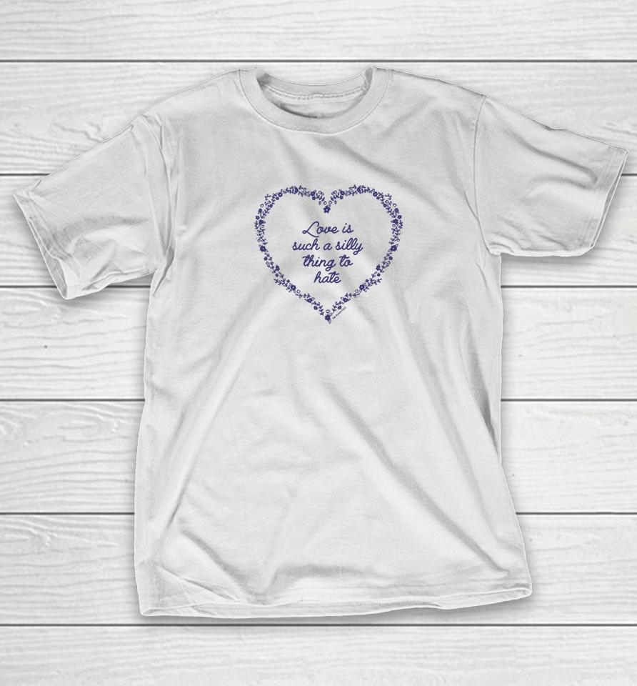 Raygunsite Love Is Such A Silly Thing To Hate T-Shirt