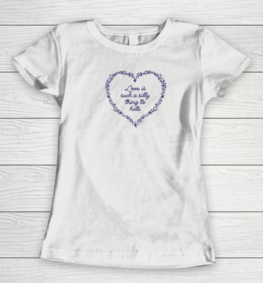 Raygunsite Love Is Such A Silly Thing To Hate Women T-Shirt