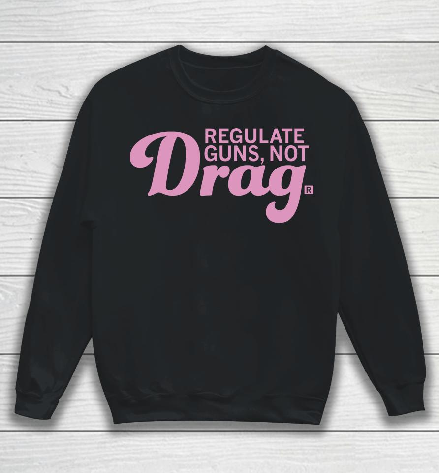 Raygunsite Merch Regulate Guns Not Drag Sweatshirt