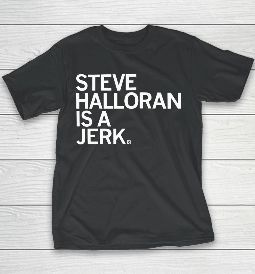 Raygunsite Steve Halloran Is A Jerk Youth T-Shirt