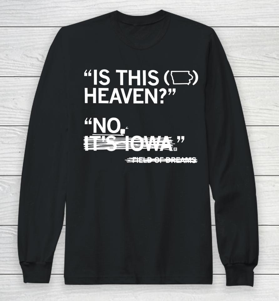 Raygunsite Store Is This Heaven No It's Iowa Field Of Dreams Long Sleeve T-Shirt