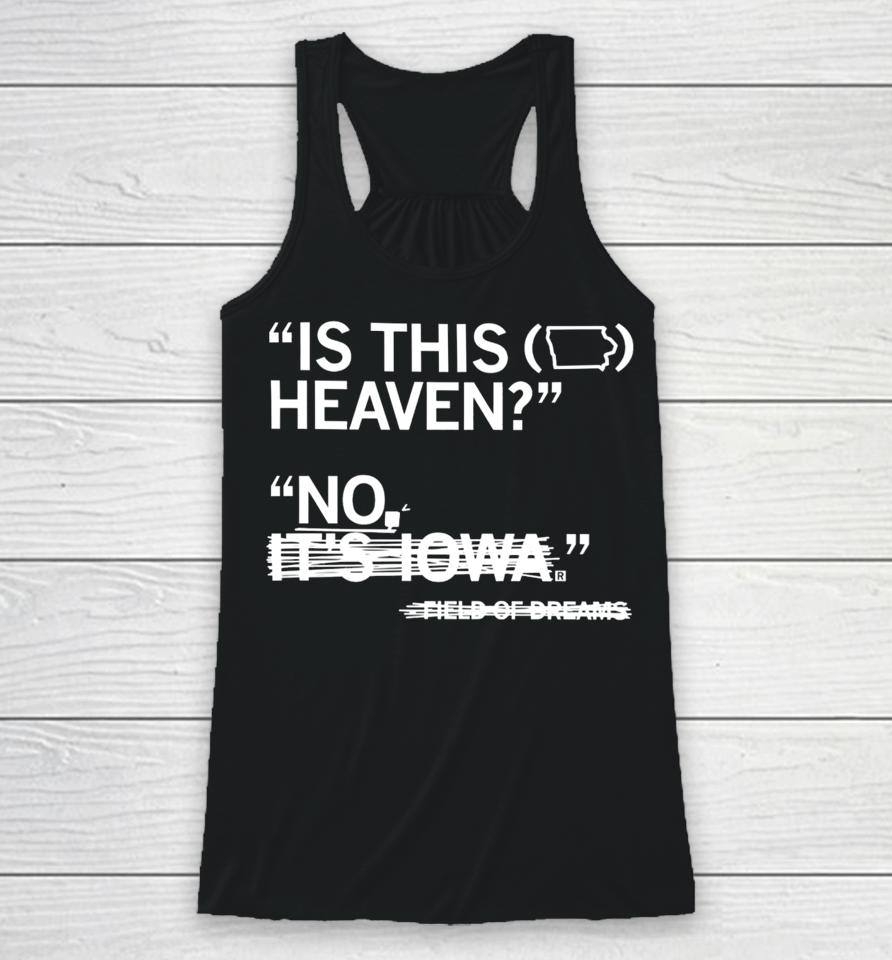 Raygunsite Store Is This Heaven No It's Iowa Field Of Dreams Racerback Tank