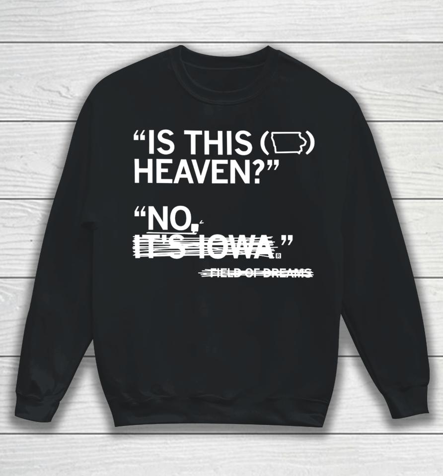 Raygunsite Store Is This Heaven No It's Iowa Field Of Dreams Sweatshirt