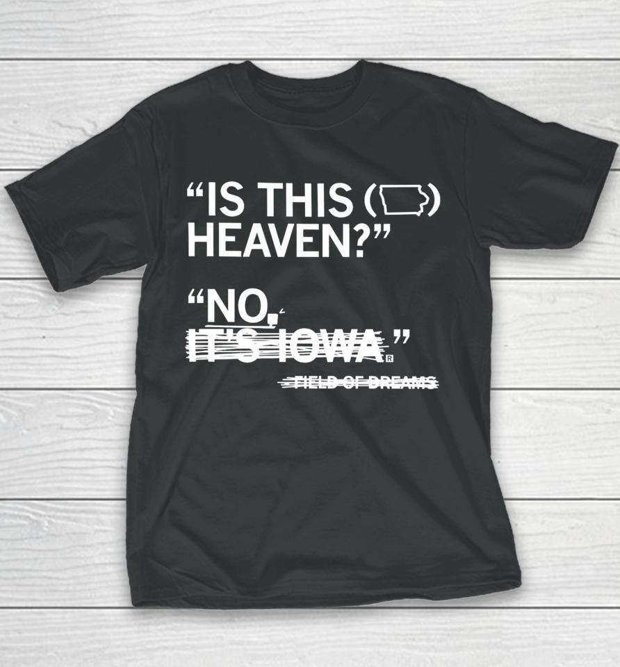 Raygunsite Store Is This Heaven No It's Iowa Field Of Dreams Youth T-Shirt