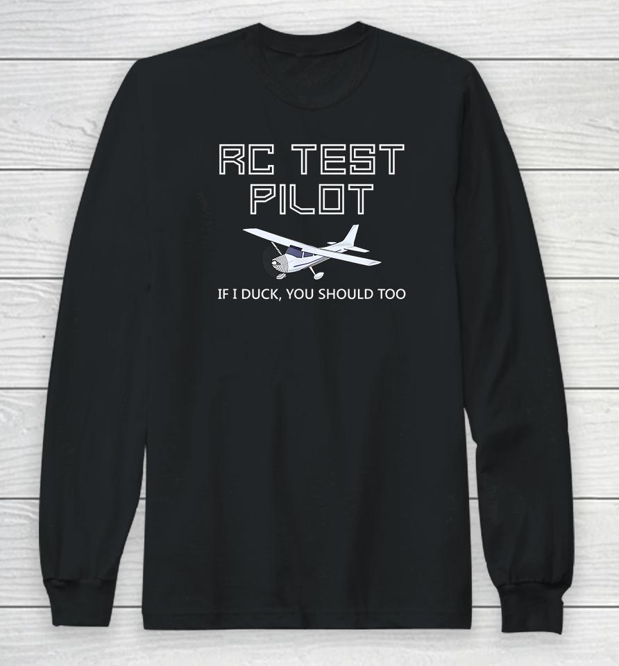 Rc Test Pilot If I Duck You Should Too Long Sleeve T-Shirt