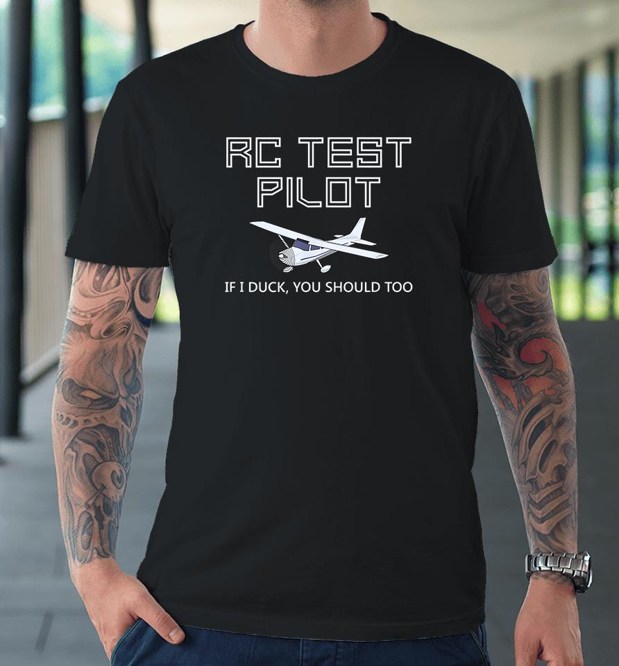 Rc Test Pilot If I Duck You Should Too Premium T-Shirt