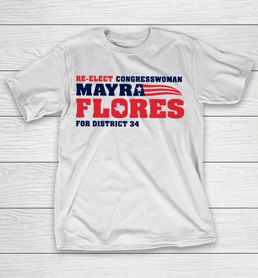 Re-Elect Congressman Mayra Flores T-Shirt