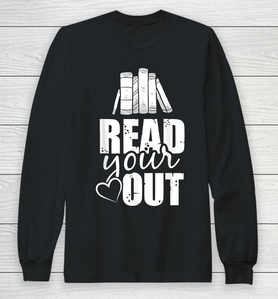 Read Your Heart Out Funny Book Lovers Gifts Long Sleeve T-Shirt