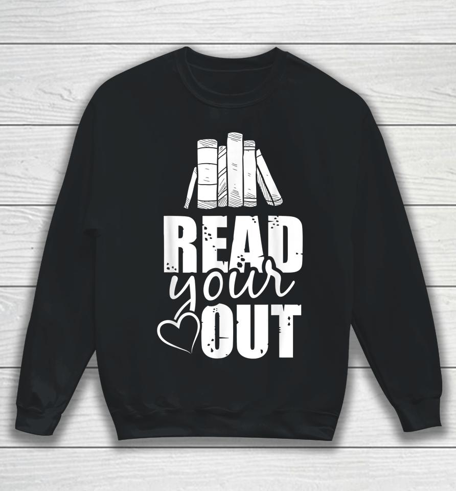 Read Your Heart Out Funny Book Lovers Gifts Sweatshirt