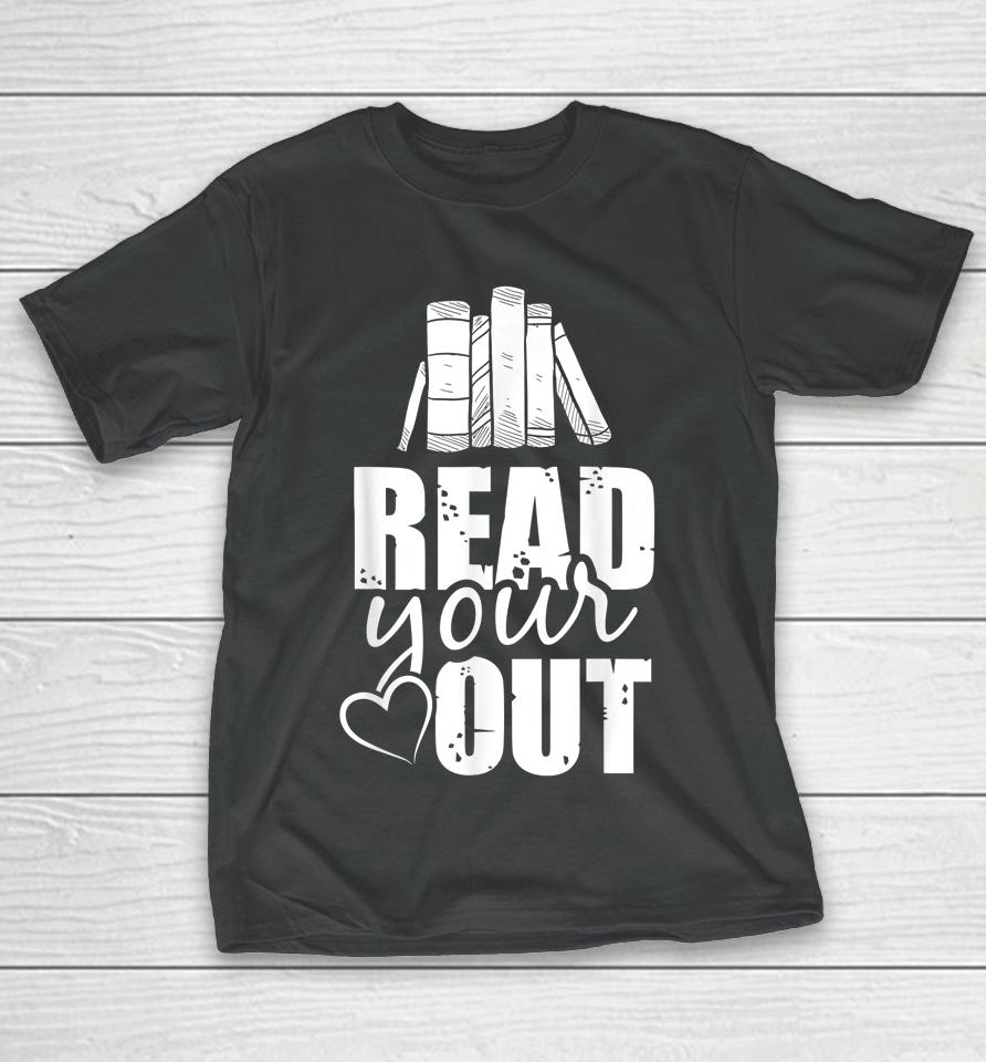 Read Your Heart Out Funny Book Lovers Gifts T-Shirt