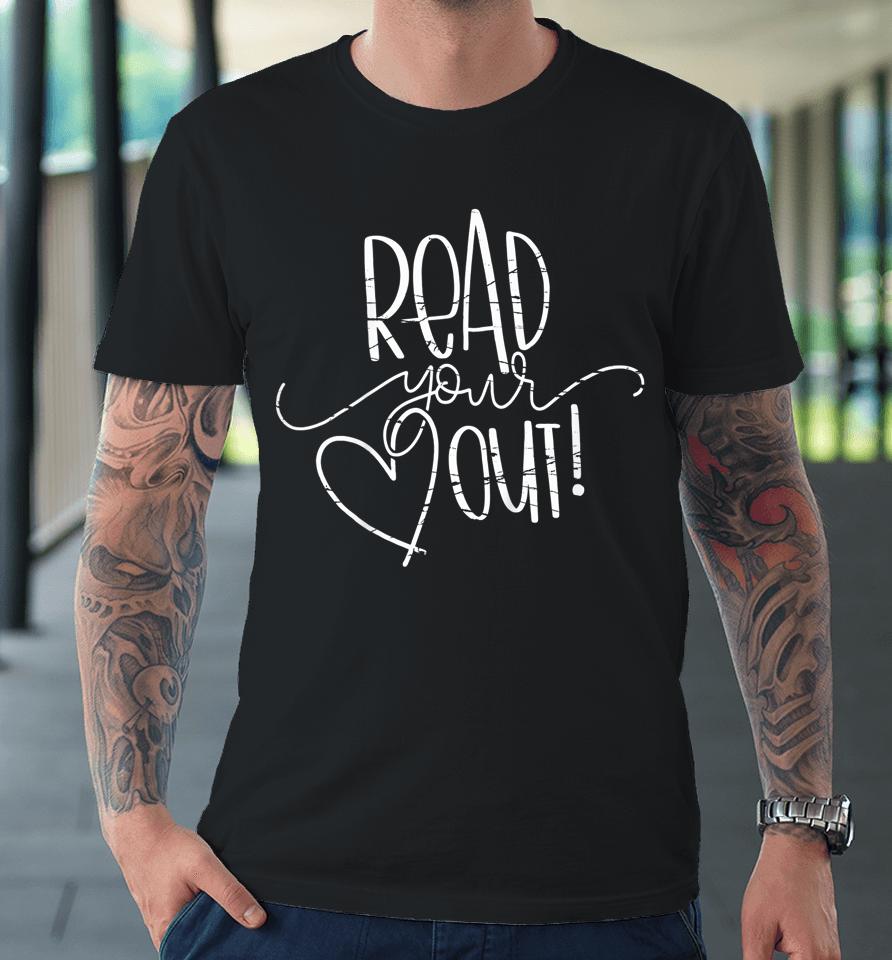 Read Your Heart Out Premium T-Shirt