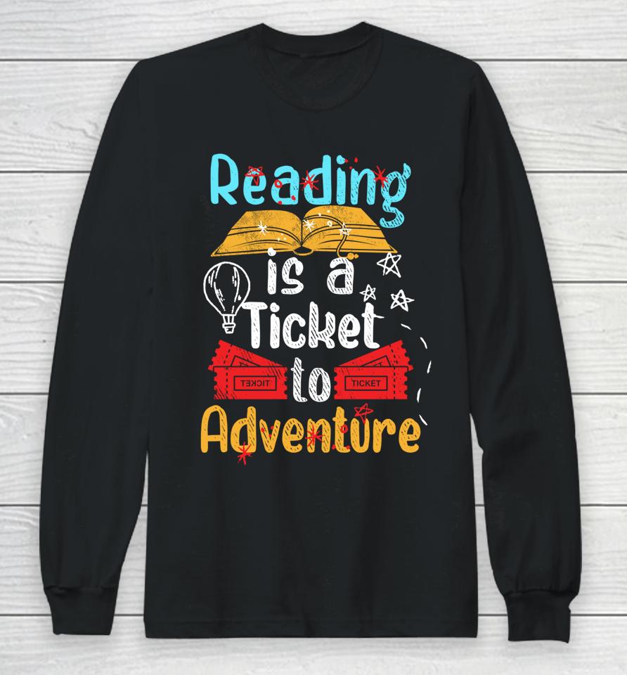 Reading Is A Ticket To Adventure Long Sleeve T-Shirt