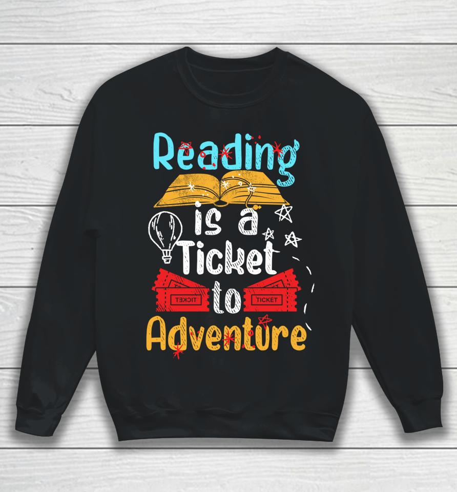 Reading Is A Ticket To Adventure Sweatshirt