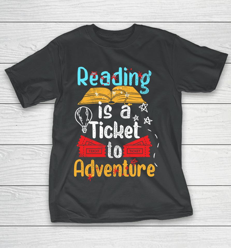 Reading Is A Ticket To Adventure T-Shirt