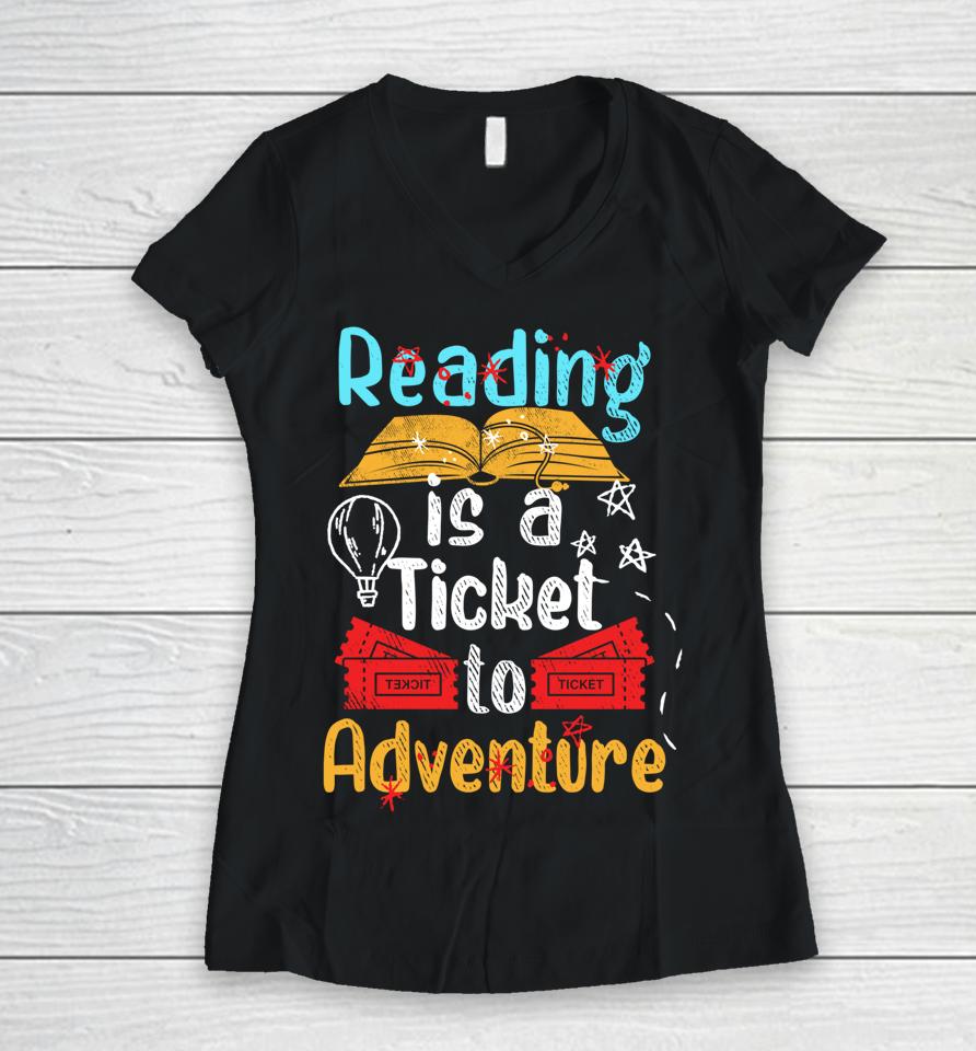 Reading Is A Ticket To Adventure Women V-Neck T-Shirt
