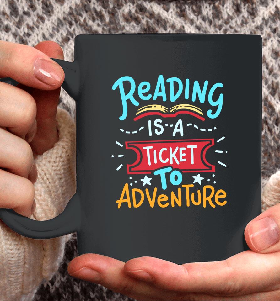 Reading Is A Ticket To Adventure Student Teacher Book Coffee Mug
