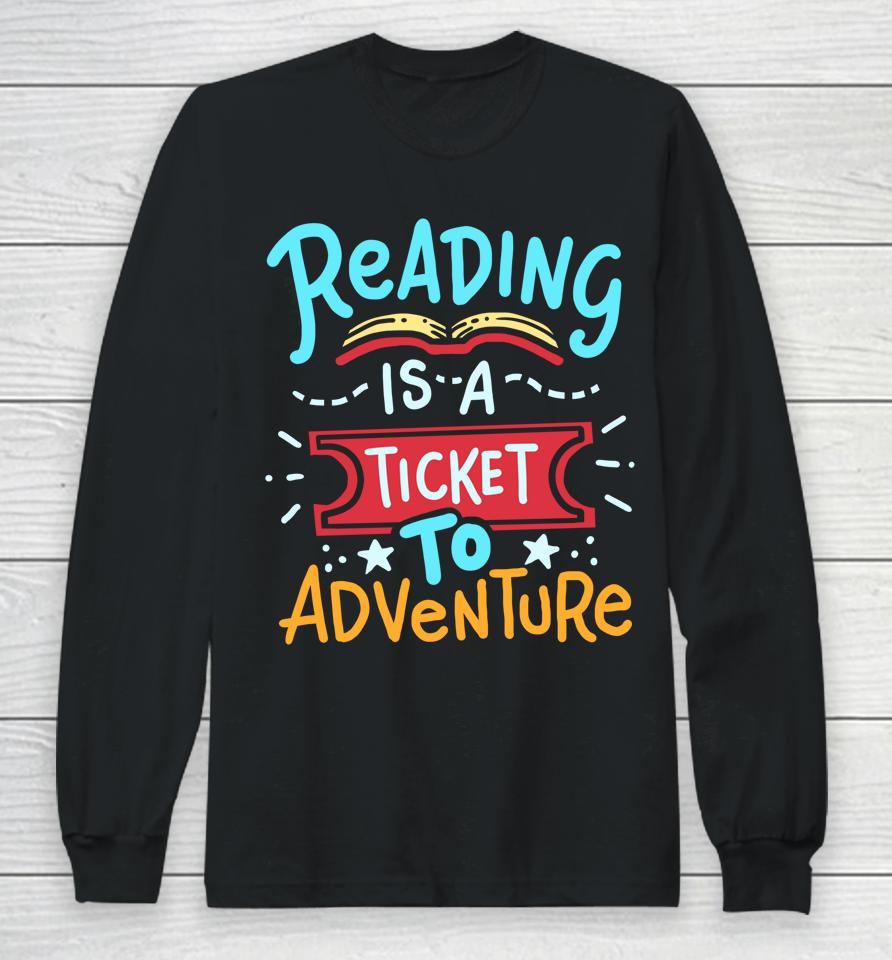 Reading Is A Ticket To Adventure Student Teacher Book Long Sleeve T-Shirt