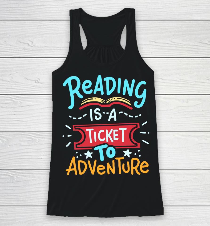 Reading Is A Ticket To Adventure Student Teacher Book Racerback Tank