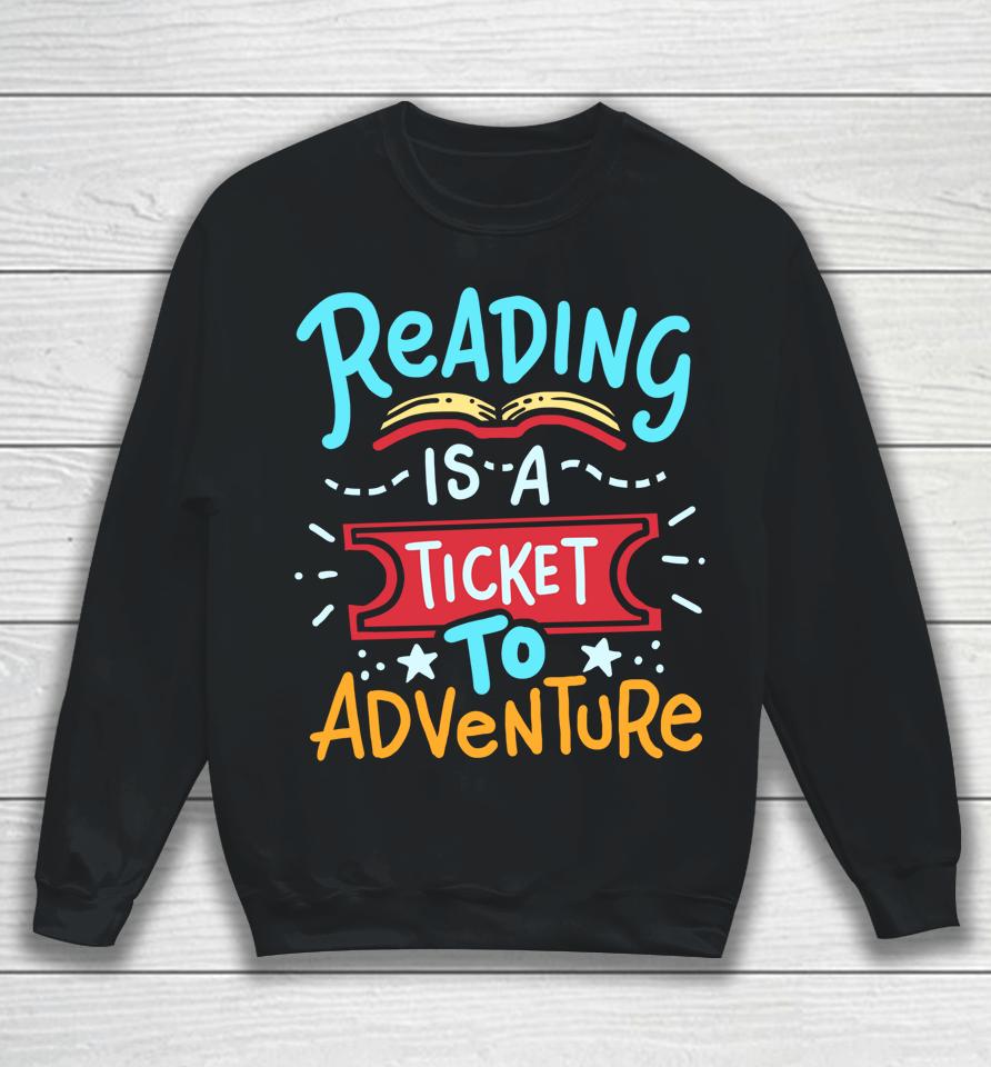 Reading Is A Ticket To Adventure Student Teacher Book Sweatshirt