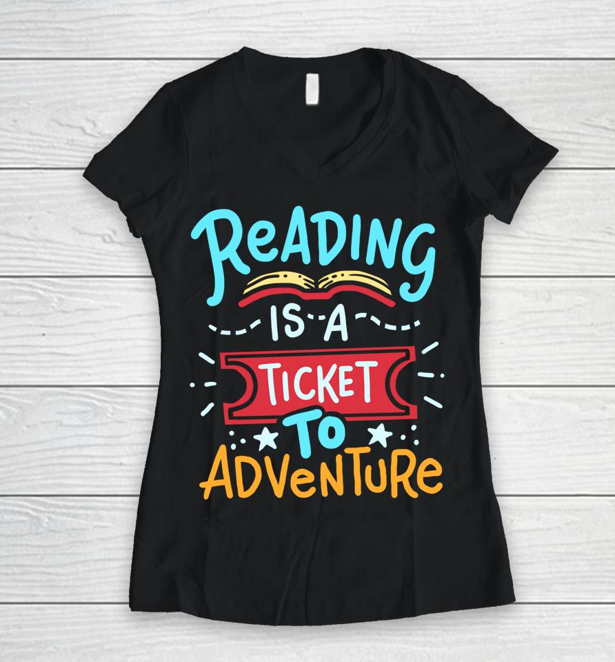 Reading Is A Ticket To Adventure Student Teacher Book Women V-Neck T-Shirt