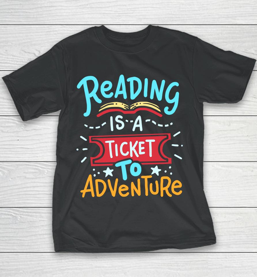 Reading Is A Ticket To Adventure Student Teacher Book Youth T-Shirt