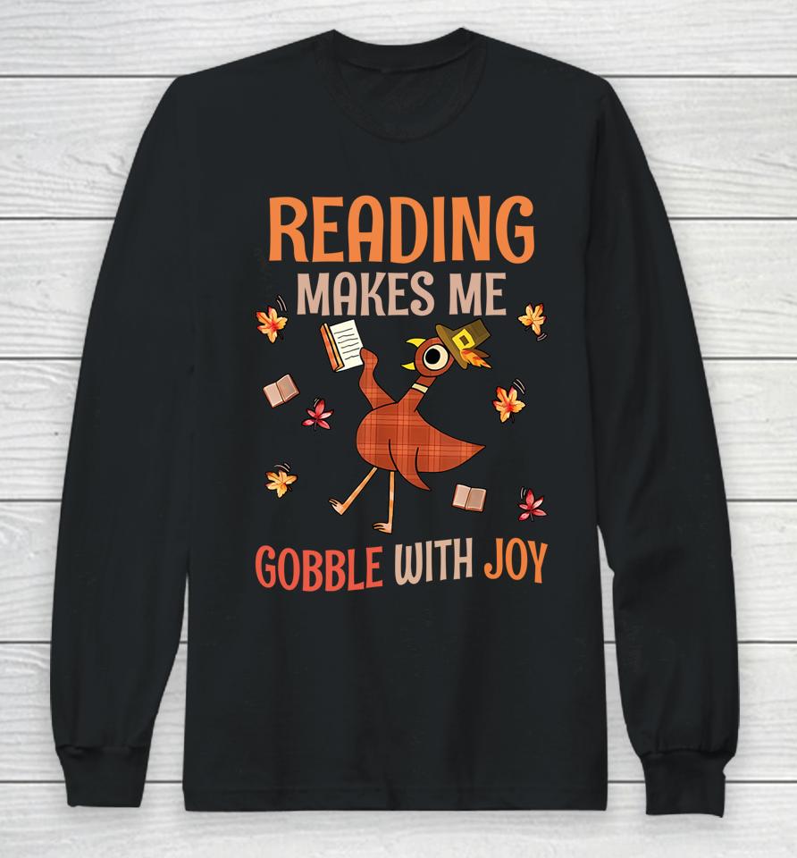 Reading Makes Me Gobble With Joy Turkey Reading Book Long Sleeve T-Shirt