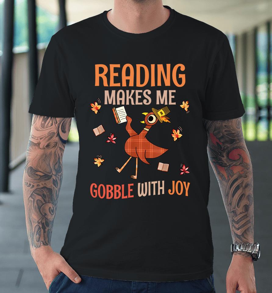 Reading Makes Me Gobble With Joy Turkey Reading Book Premium T-Shirt