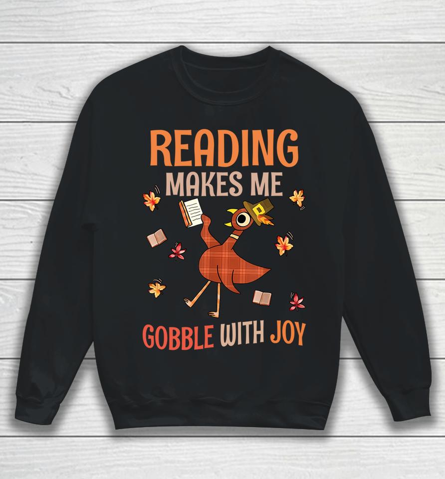 Reading Makes Me Gobble With Joy Turkey Reading Book Sweatshirt